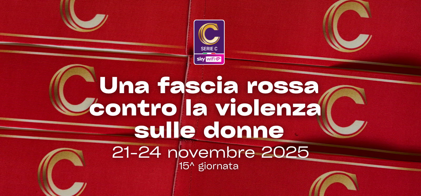 UNA FASCIA ROSSA CONTRO LA VIOLENZA SULLE DONNE Capitani in campo con fasce speciali nella 15a giornata di Serie C Sky Wifi